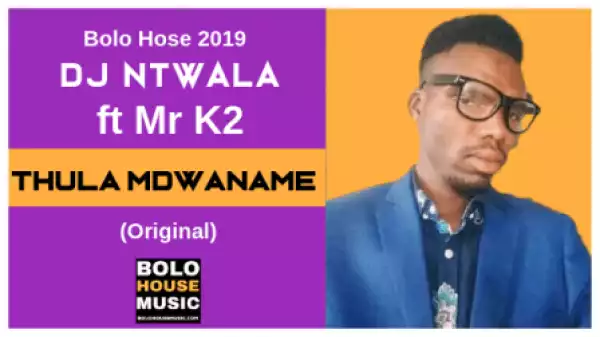 Dj Ntwala - Thula Mdwaname ft. Mr K2
